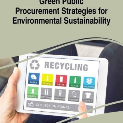 Green Public Procurement Strategies for Environmental Sustainability (Advances in Environmental Engineering and Green Technologies (AEEGT))