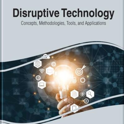 Disruptive Technology: Concepts, Methodologies, Tools, and Applications
