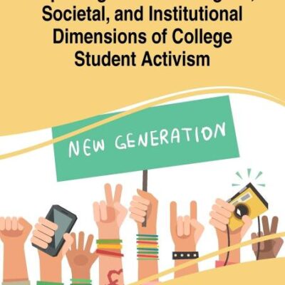 Exploring the Technological, Societal, and Institutional Dimensions of College Student Activism (Advances in Higher Education and Professional Development)