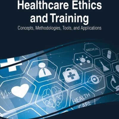 Healthcare Ethics and Training: Concepts, Methodologies, Tools, and Applications