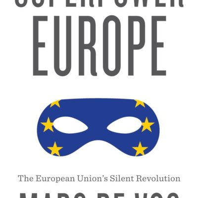Superpower Europe: The European Union's Silent Revolution