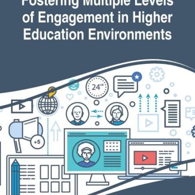 Fostering Multiple Levels of Engagement in Higher Education Environments (Advances in Higher Education and Professional Development (AHEPD))