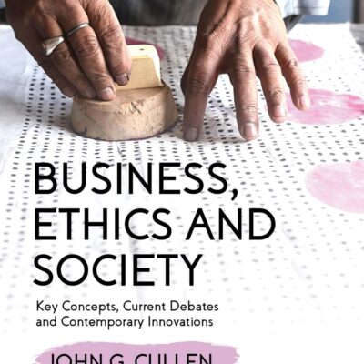 Business, Ethics and Society: Key Concepts, Current Debates and Contemporary Innovations
