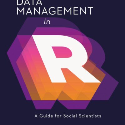 Data Management in R: A Guide for Social Scientists