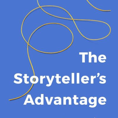 The Storyteller’s Advantage: How Powerful Narratives Make Businesses Thrive