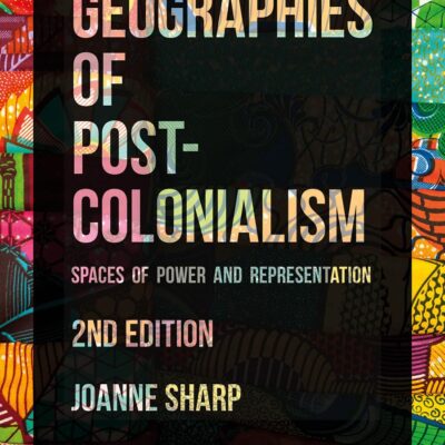 Geographies of Postcolonialism: Spaces of Power and Representation
