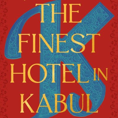 The Finest Hotel in Kabul: A People’s History of Afghanistan