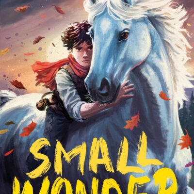 Small Wonder: The brand-new exciting adventure for 9-12-year-olds from the award-winning, bestselling author of I Am Rebel