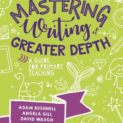 Mastering Writing at Greater Depth: A guide for primary teaching