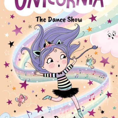 Unicornia: The Dance Show: The bestselling illustrated magical unicorn series for kids aged 5-8, perfect for party-bag presents