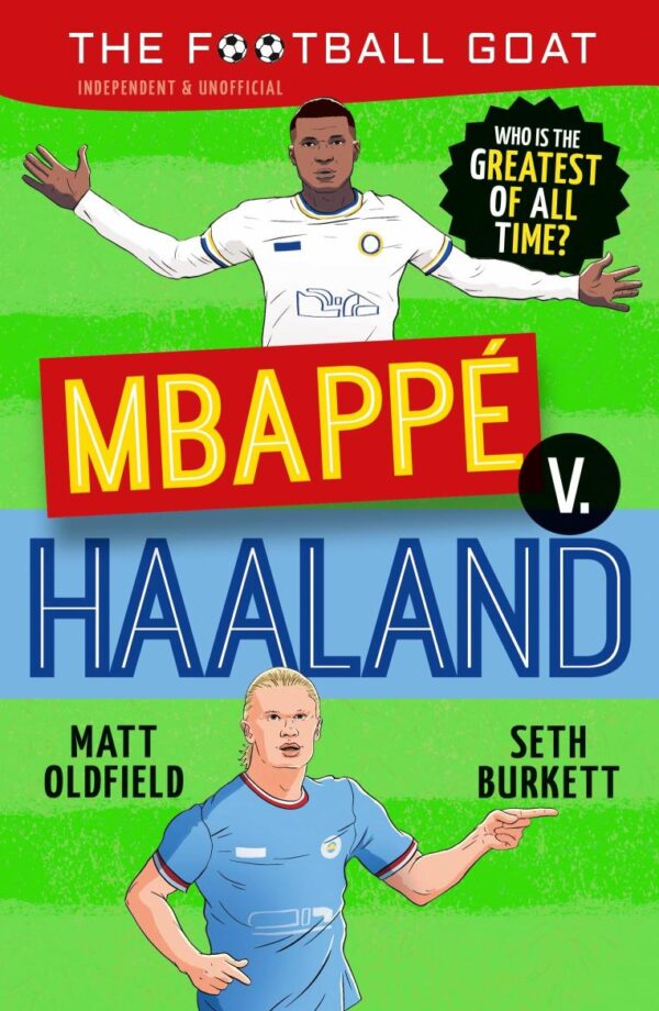 The Football GOAT: Mbappé v. Haaland: The greatest footballer of all time! The fun biography gift book for kids aged 7-11 years - packed with stats & ... girls who love football age 8, 9, 10, 11, 12