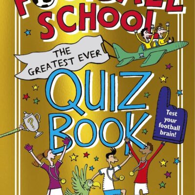 Football School: The Greatest Ever Quiz Book