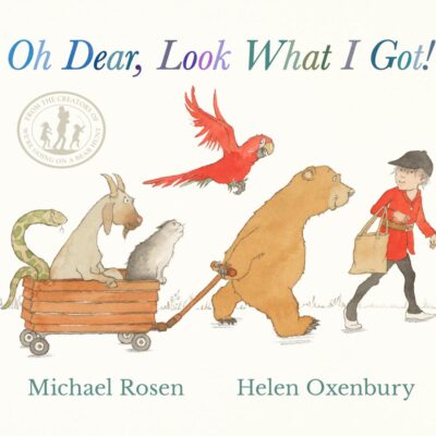 Oh Dear, Look What I Got!: A new instant rhyming classic from Michael Rosen and Helen Oxenbury, creators of the multi-million-copy-selling family favourite WE'RE GOING ON A BEAR HUNT