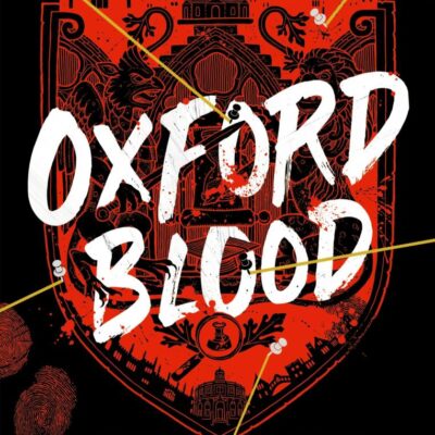 Oxford Blood: Gripping YA crime thriller – a twisty Oxford University dark academia murder mystery about ambition, privilege and deadly secrets perfect for armchair detectives