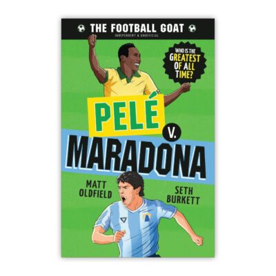 The Football GOAT: Pelé v. Maradona: The greatest footballer of all time! The fun biography gift book for kids aged 7, 8, 9, 10, 11 - packed with stats & stories for boys and girls who love football