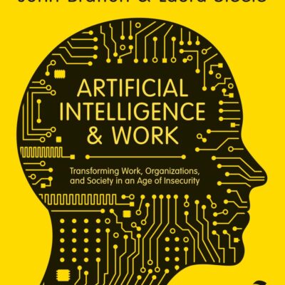Artificial Intelligence & Work: Transforming Work, Organizations, and Society in an Age of Insecurity