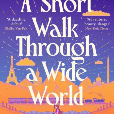 A Short Walk Through a Wide World: The spellbinding fantasy adventure