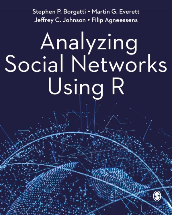 Analyzing Social Networks Using R: Your Guide to Effective Argument, Successful Analysis and Independent Study