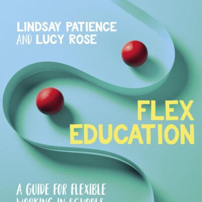 Flex Education: A guide for flexible working in schools
