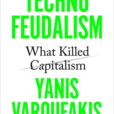 Technofeudalism: What Killed Capitalism