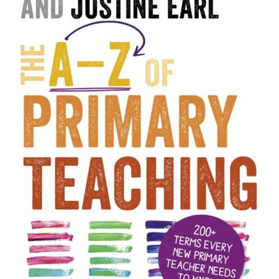 The A-Z of Primary Teaching: 200+ terms every new primary teacher needs to know (Ready to Teach)