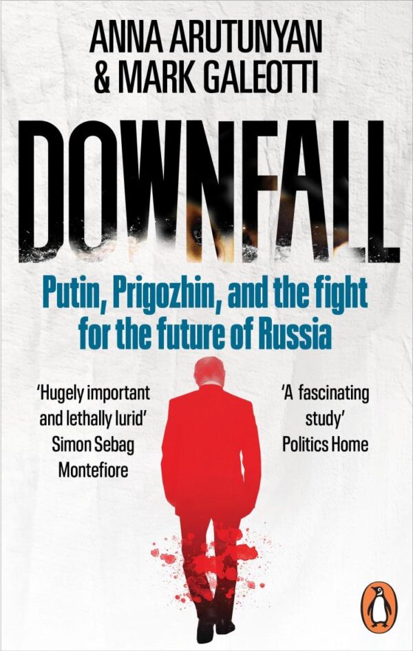 Downfall: Prigozhin, Putin, and the New Fight for the Future of Russia
