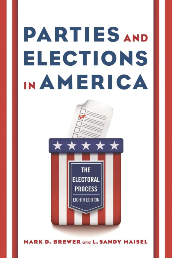 PARTIES AND ELECTIONS IN AMERICA : THE ELECTORAL PROCESS, EIGHTH EDITION