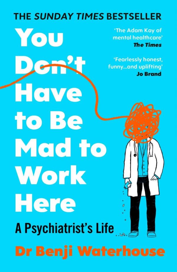 You Don't Have to Be Mad to Work Here: A Psychiatrist’s Life