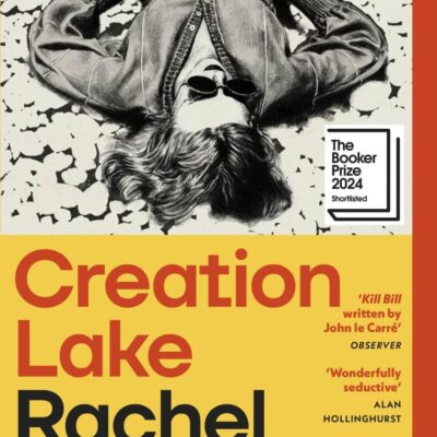 Creation Lake: From the Booker Prize-shortlisted author