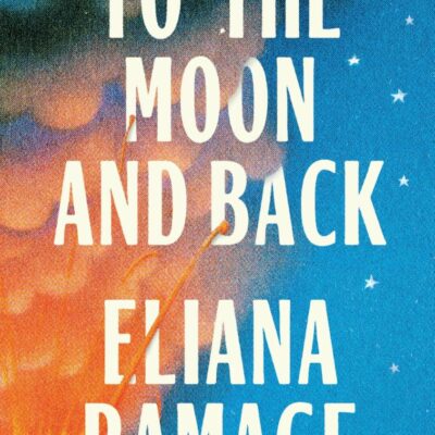 To the Moon and Back: The must-read, heartbreaking new novel and Reese’s Book Club Pick for fans of Atmosphere and Great Circle