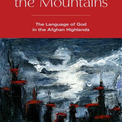 Singing with the Mountains: The Language of God in the Afghan Highlands
