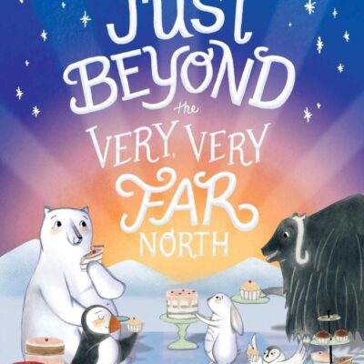 JUST BEYOND THE VERY VERY FAR NORTH