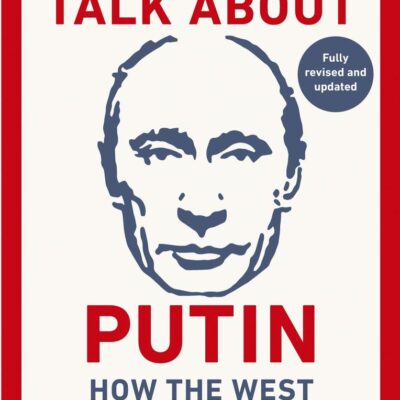 We Need to Talk About Putin: - new updated edition