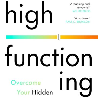 High Functioning: Overcome Your Hidden Depression and Reclaim Your Joy