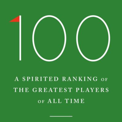 The Golf 100: A spirited ranking of the greatest players of all time