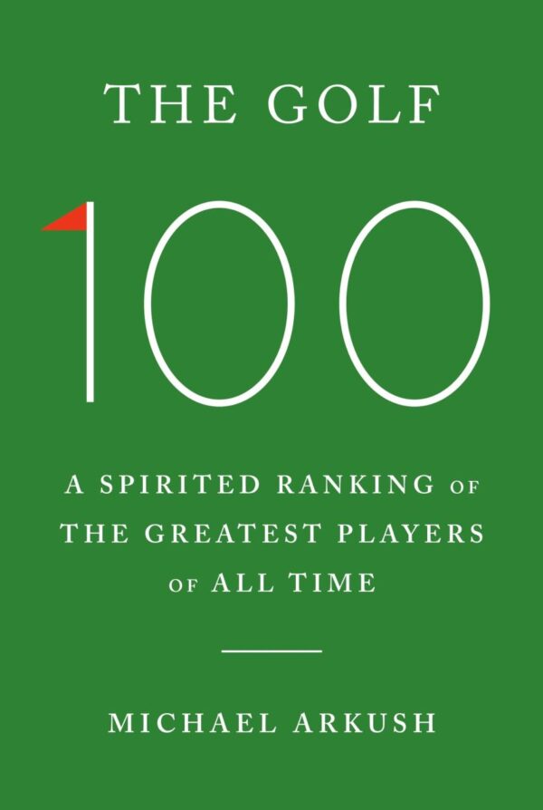 The Golf 100: A spirited ranking of the greatest players of all time