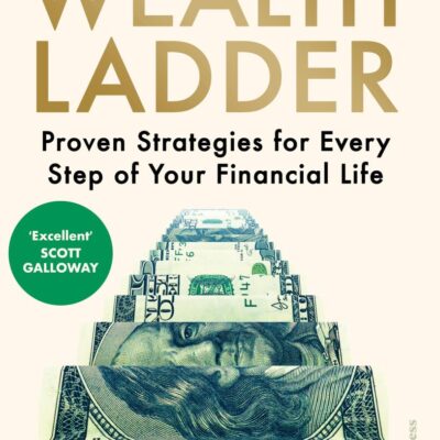 The Wealth Ladder: Proven Strategies for Every Step of Your Financial Life