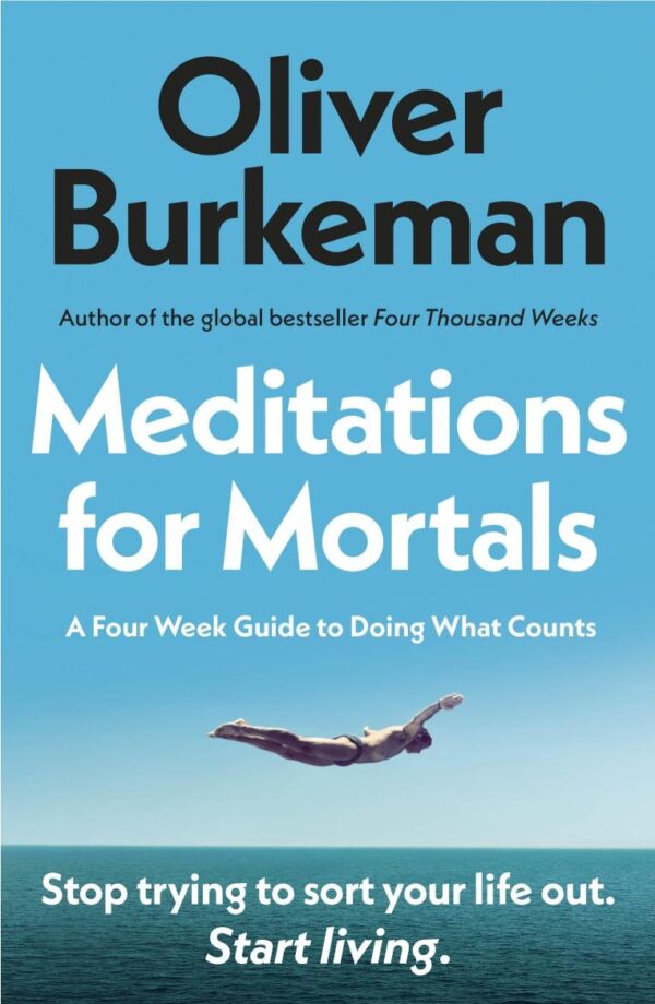 Meditations for Mortals: A Four Week Guide to Doing What Counts