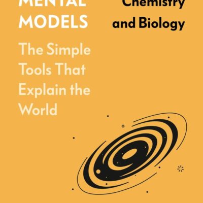 The Great Mental Models: Physics, Chemistry and Biology