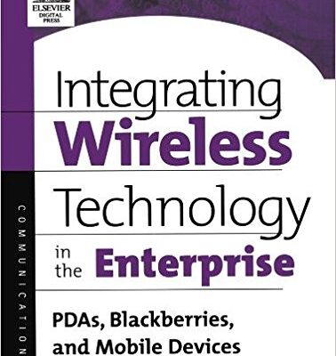 INTEGRATING WIRELESS TECHNOLOGY IN THE ENTERPRISE: PDAS, BLACKBERRIES, AND MOBILE DEVICES