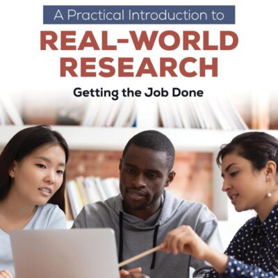 PRACTICAL INTRODUCTION TO REAL-WORLD RESEARCH : GETTING THE JOB DONE
