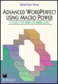 Advanced Wordperfect Using Macro Power: A Guide for VMS and DOS Users