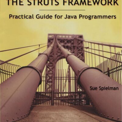 The Struts Framework: Practical Guide for Java Programmers (The Practical Guides)
