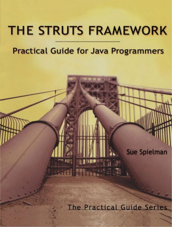 The Struts Framework: Practical Guide for Java Programmers (The Practical Guides)