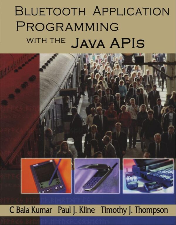 BLUETOOTH APPLICATION PROGRAMMING WITH THE JAVA APIS (The Morgan Kaufmann Series in Networking)