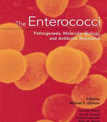 The Enterococci: Pathogenesis, Molecular Biology, and Antibiotic Resistance and Infection Control: Pathogenesis, Molecular Biology, Antibiotic Resistance, and Infection Control