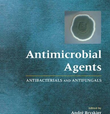 Antimicrobial Agents: Antibacterial and Antifungals Agents: Antibacterials and Antifungals
