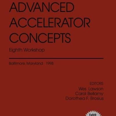ADVANCED ACCELERATOR CONCEPTS: EIGHT WORKSHOP: Eighth Workshop (AIP Conference Proceedings)