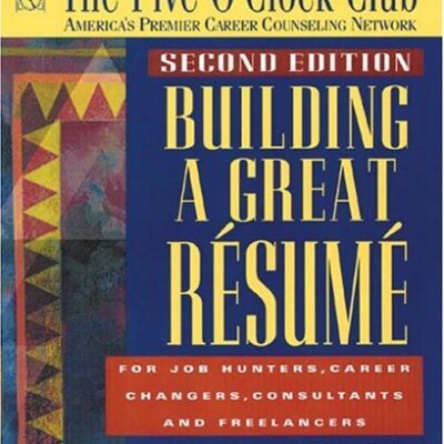 Building a Great Resume: For Job Hunters, Career Changers, Consultants and Freelancers