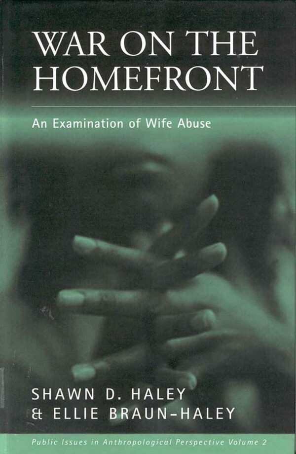 War on the Homefront: An Examination of Wife Abuse: 2 (Public Issues in Anthropological Perspective, 2)
